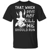 That Which Does Not Kill Me T-shirt Apparel CustomCat