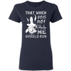 That Which Does Not Kill Me T-shirt Apparel CustomCat Ladies' T-Shirt Navy S