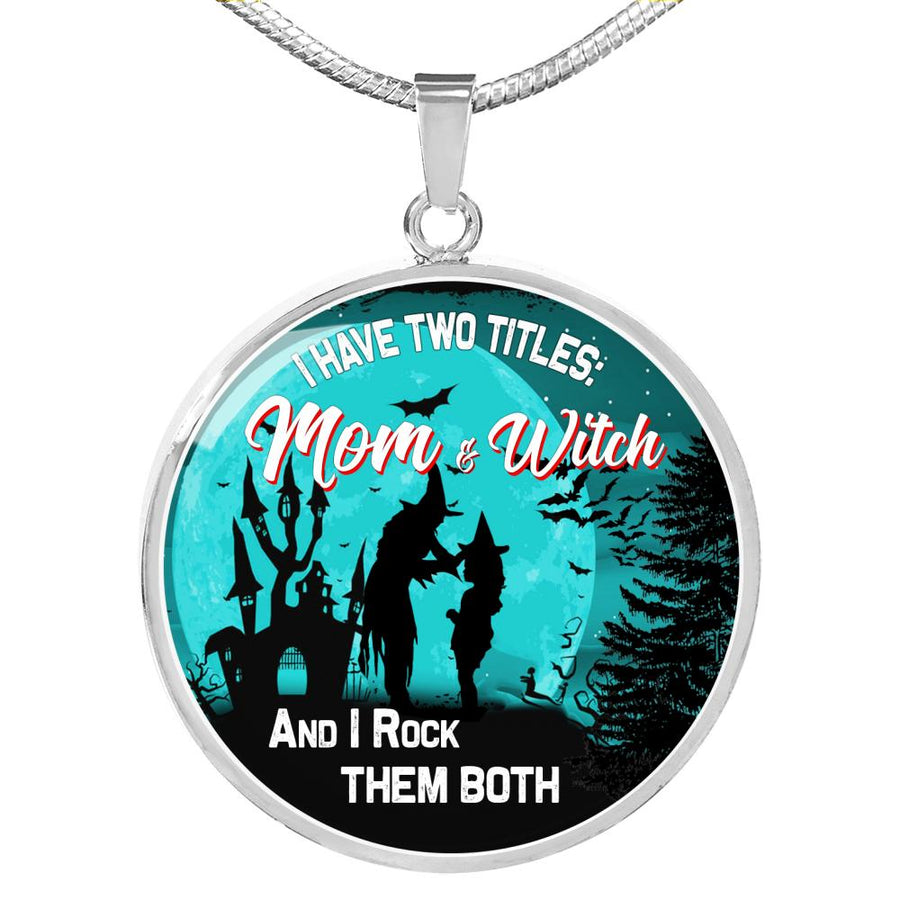 I Have To Titles: Mom And Witch. And I Rock Them Both Jewelry ShineOn Fulfillment Luxury Necklace (Silver) No 
