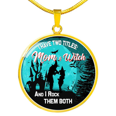 I Have To Titles: Mom And Witch. And I Rock Them Both Jewelry ShineOn Fulfillment